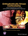 Orthodontically Driven Corticotomy: Tissue Engineering to Enhance Orthodontic and Multidisciplinary Treatment - ISBN 9781118486870