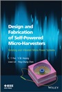 Design and Fabrication of Self–Powered Micro–Harvesters: Rotating and Vibrated Micro–Power Systems - ISBN 9781118487792