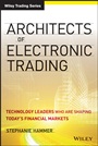 Architects of Electronic Trading: Technology Leaders Who Are Shaping Todays Financial Markets - ISBN 9781118488072
