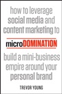 microDomination: How to leverage social media and content marketing to build a mini–business empire around your personal brand - ISBN 9781118505649