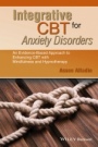 Integrative CBT for Anxiety Disorders: An Evidence–Based Approach to Enhancing Cognitive Behavioural Therapy with Mindfulness and Hypnotherapy - ISBN 9781118509791