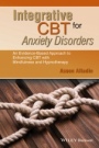 Integrative CBT for Anxiety Disorders: An Evidence–Based Approach to Enhancing Cognitive Behavioural Therapy with Mindfulness and Hypnotherapy - ISBN 9781118509920