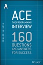 Ace the Programming Interview: 160 Questions and Answers for Success - ISBN 9781118518564