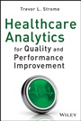 Healthcare Analytics for Quality and Performance Improvement - ISBN 9781118519691