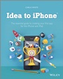 Idea to iPhone: The essential guide to creating your first app for the iPhone and iPad - ISBN 9781118523223