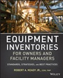 Equipment Inventories for Owners and Facility Managers: Standards, Strategies and Best Practices - ISBN 9781118523858
