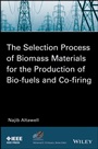 The Selection Process of Biomass Materials for the Production of Bio–Fuels and Co–firing - ISBN 9781118542668