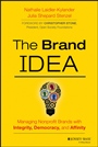 The Brand IDEA: Managing Nonprofit Brands with Integrity, Democracy, and Affinity - ISBN 9781118555835
