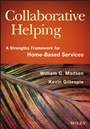 Collaborative Helping: A Strengths Framework for Home–Based Services - ISBN 9781118567630