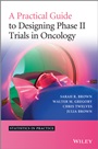 A Practical Guide to Designing Phase II Trials in Oncology - ISBN 9781118570906