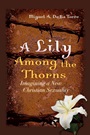 A Lily Among the Thorns: Imagining a New Christian Sexuality - ISBN 9781118602409