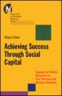 Achieving Success Through Social Capital: Tapping the Hidden Resources in Your Personal and Business Networks - ISBN 9781118602591