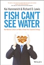 Fish Cant See Water: How National Culture Can Make or Break Your Corporate Strategy - ISBN 9781118608562