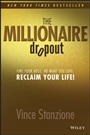 The Millionaire Dropout: Fire Your Boss. Do What You Love. Reclaim Your Life! - ISBN 9781118609484