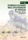 Hydrogen Exchange Mass Spectrometry of Proteins: Fundamentals, Methods, and Applications - ISBN 9781118616499
