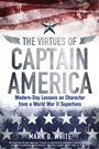 The Virtues of Captain America: Modern–Day Lessons on Character from a World War II Superhero - ISBN 9781118619261