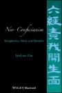Neo–Confucianism: Metaphysics, Mind, and Morality - ISBN 9781118619414