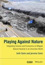 Playing against Nature: Integrating Science and Economics to Mitigate Natural Hazards in an Uncertain World - ISBN 9781118620823