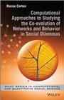 Computational Approaches to Studying the Co–evolution of Networks and Behavior in Social Dilemmas - ISBN 9781118636879
