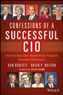 Confessions of a Successful CIO: How the Best CIOs Tackle Their Toughest Business Challenges - ISBN 9781118638224