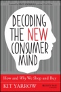 Decoding the New Consumer Mind: How and Why We Shop and Buy - ISBN 9781118647684