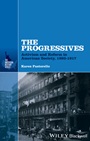 The Progressives: Activism and Reform in American Society, 1893 – 1917 - ISBN 9781118651070