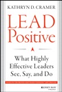 Lead Positive: What Highly Effective Leaders See, Say, and Do - ISBN 9781118658086