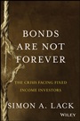 Bonds Are Not Forever: The Crisis Facing Fixed Income Investors - ISBN 9781118659533