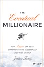 The Eventual Millionaire: How Anyone Can Be an Entrepreneur and Successfully Grow Their Startup - ISBN 9781118674703