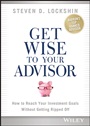 Get Wise to Your Advisor: How to Reach Your Investment Goals Without Getting Ripped Off - ISBN 9781118700730