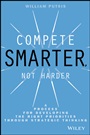 Compete Smarter, Not Harder: A Process for Developing the Right Priorities Through Strategic Thinking - ISBN 9781118708712