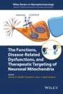 The Functions, Disease–Related Dysfunctions, and Therapeutic Targeting of Neuronal Mitochondria - ISBN 9781118709238