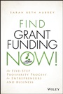 Find Grant Funding Now!: The Five–Step Prosperity Process for Entrepreneurs and Business - ISBN 9781118710487