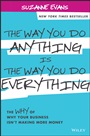 The Way You Do Anything is the Way You Do Everything: The Why of Why Your Business Isnt Making More Money - ISBN 9781118714263