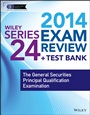 Wiley Series 24 Exam Review 2014 + Test Bank: The General Securities Principal Qualification Examination - ISBN 9781118719725