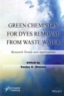Green Chemistry for Dyes Removal from Waste Water: Research Trends and Applications - ISBN 9781118720998