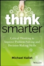Think Smarter: Critical Thinking to Improve Problem–Solving and Decision–Making Skills - ISBN 9781118729830