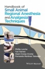 Handbook of Small Animal Regional Anesthesia and Analgesia Techniques - ISBN 9781118741825