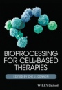 Bioprocessing for Cell–Based Therapies - ISBN 9781118743416