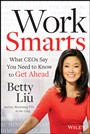 Work Smarts: What CEOs Say You Need To Know to Get Ahead - ISBN 9781118744673