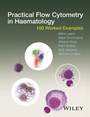 Practical Flow Cytometry in Haematology: 100 Worked Examples - ISBN 9781118747032