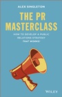 The PR Masterclass: How to develop a public relations strategy that works! - ISBN 9781118756232