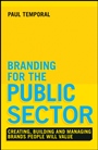 Branding for the Public Sector: Creating, Building and Managing Brands People Will Value - ISBN 9781118756317