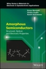 Amorphous Semiconductors: Structural, Optical, and Electronic Properties - ISBN 9781118757925