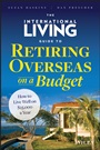 The International Living Guide to Retiring Overseas on a Budget: How to Live Well on $25,000 a Year - ISBN 9781118758595
