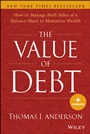 The Value of Debt: How to Manage Both Sides of a Balance Sheet to Maximize Wealth - ISBN 9781118758618