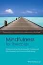 Mindfulness for Therapists: Understanding Mindfulness for Professional Effectiveness and Personal Well–Being - ISBN 9781118760420