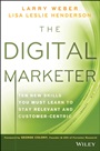 The Digital Marketer: Ten New Skills You Must Learn to Stay Relevant and Customer–Centric - ISBN 9781118760833