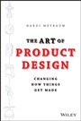 The Art of Product Design: Changing How Things Get Made - ISBN 9781118763346