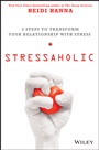 Stressaholic: 5 Steps to Transform Your Relationship with Stress - ISBN 9781118766026